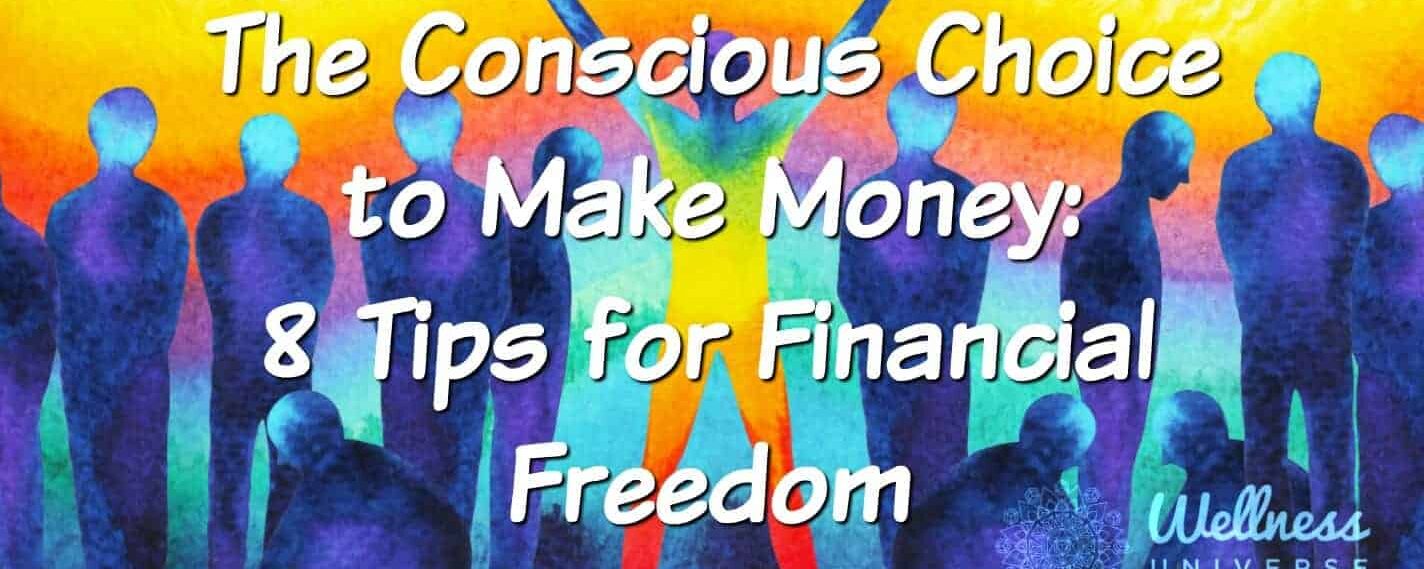 The Conscious Choice to Make Money: 8 Tips for Financial Freedom