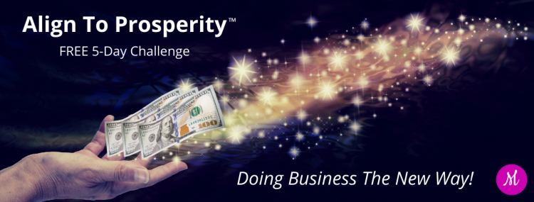 Struggling To Manifest Prosperity In Your Business? Then You’ll Love Our FREE 5-Day Align To Prosp