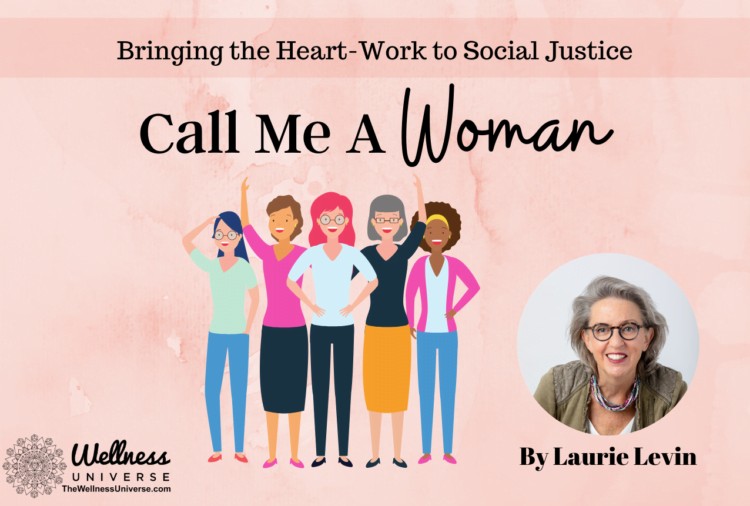 Welcome to @laurielevin‘s Call Me A Woman: Bringing The Heart-work To Social Justice. In this 