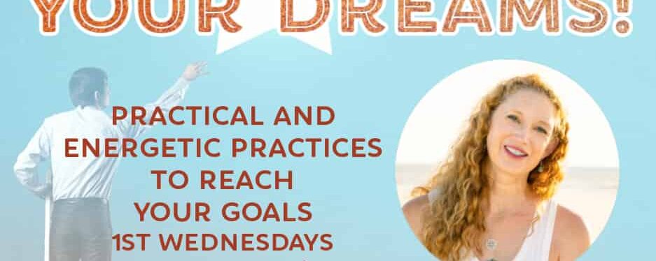 Reach for Your Dreams! Practical and Energetic Practices to Reach Your Goals