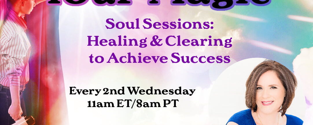 Unmask Your Magic, Soul Sessions: Healing and Clearing to Achieve Success