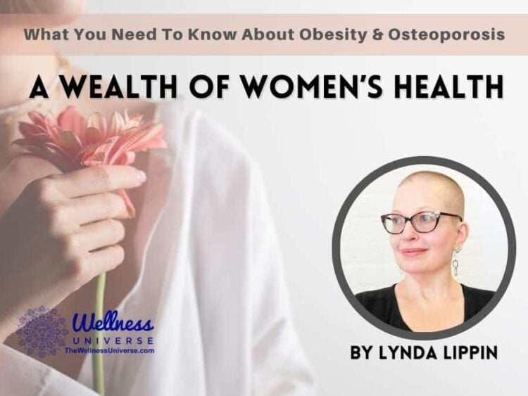 A Wealth of Women’s Health – What You Need To Know About Obesity & Osteoporosis By Linda