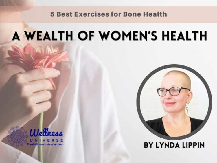 A Wealth of Women’s Health – 5 Best Exercises for Bone Health By Lynda Lippin @lyndalippin W