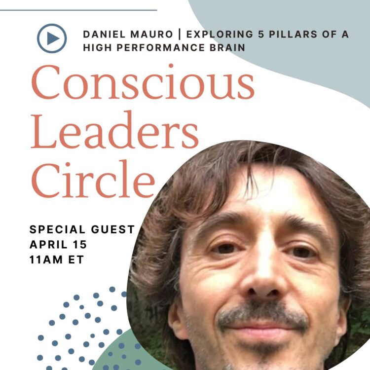 On April 15th, I am excited to introduce our special guest, Daniel Mauro, to the Conscious Leaders C