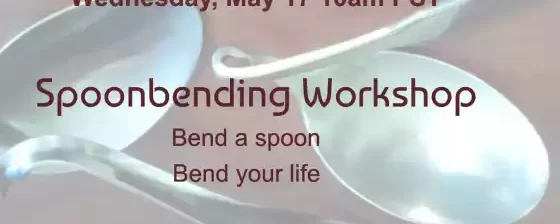 Spoonbending Workshop May 17 10am PST