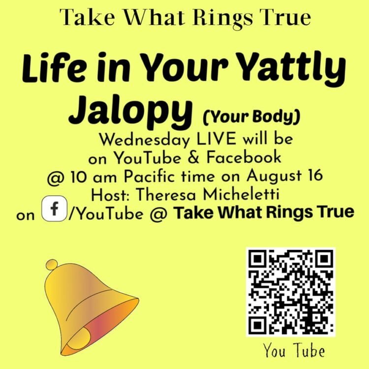 Facebook LIVE. Wednesday 10 AM Pacific Time. Topic: Life in Your Rattly Jalopy (your body) Link: htt