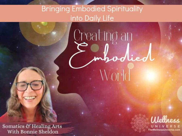 Bringing Embodied Spirituality into Daily Life By Bonnie Sheldon @bonniesheldon2 Embodied spirituali